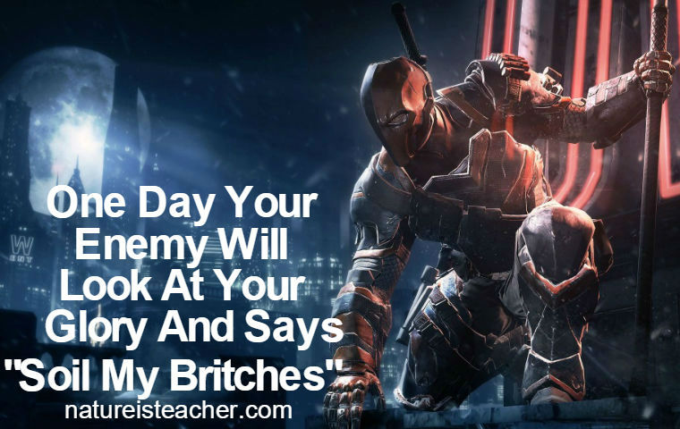 One Day Your Enemy Will Look At Your Glory QUOTATION